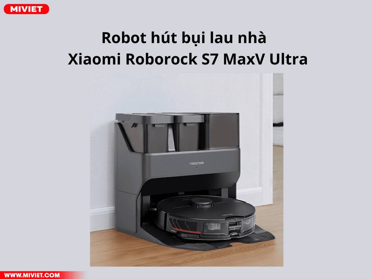 Robot hút bụi lau nhà Roborock - S7 MaxV Ultra